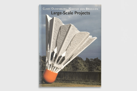 Claes Oldenburg &amp; Coosje van Bruggen: Large-Scale Projects